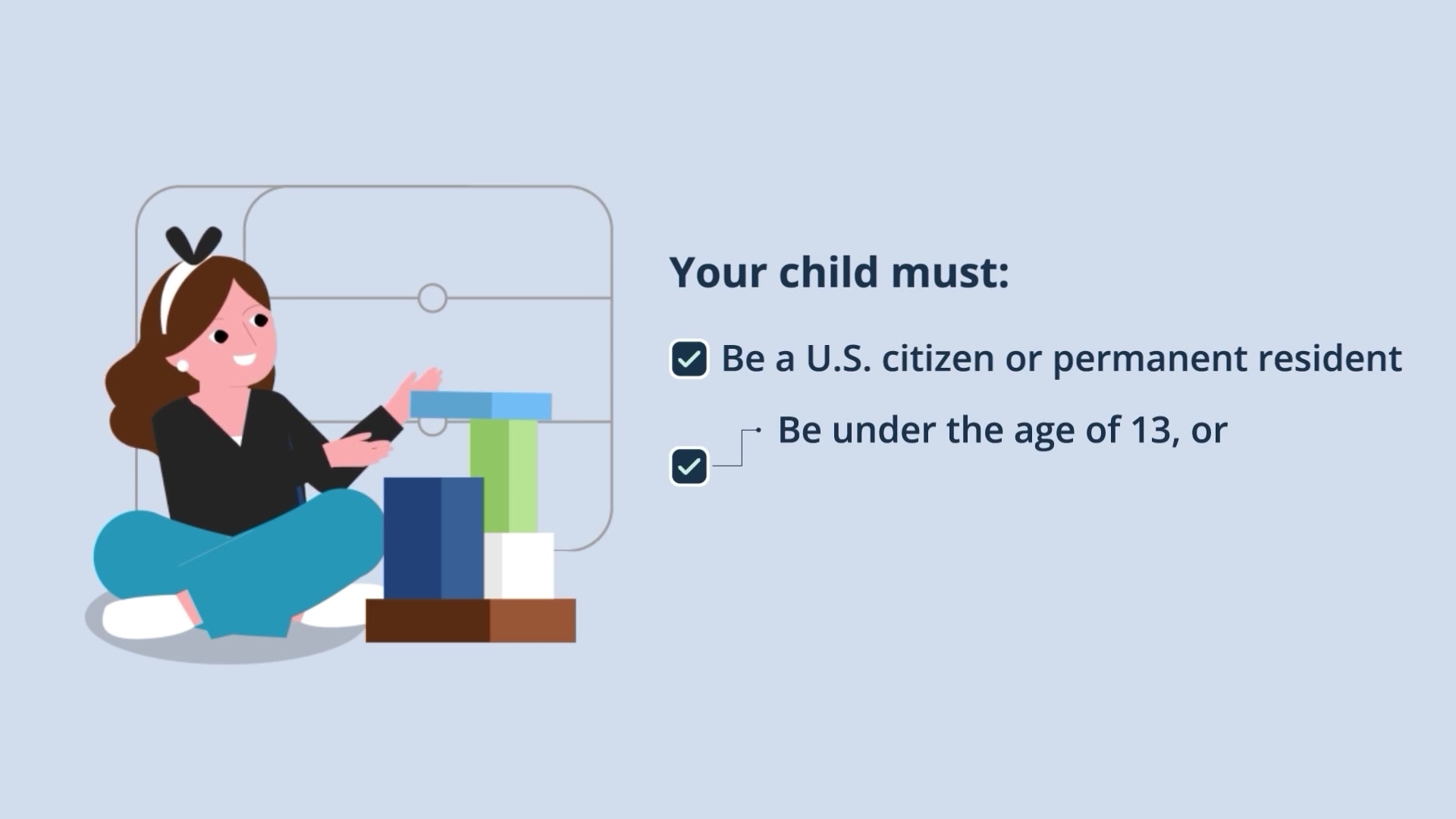 Animated girl stacking blocks beside a checklist of the child's requirements: a U.S. citizen or permanent resident, and under the age of 13